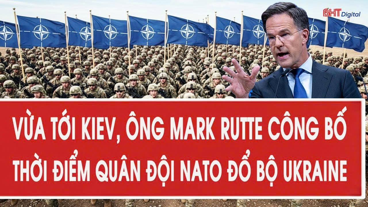 Vừa tới Kiev, ông Mark Rutte công bố thời điểm quân đội NATO đổ bộ Ukraine