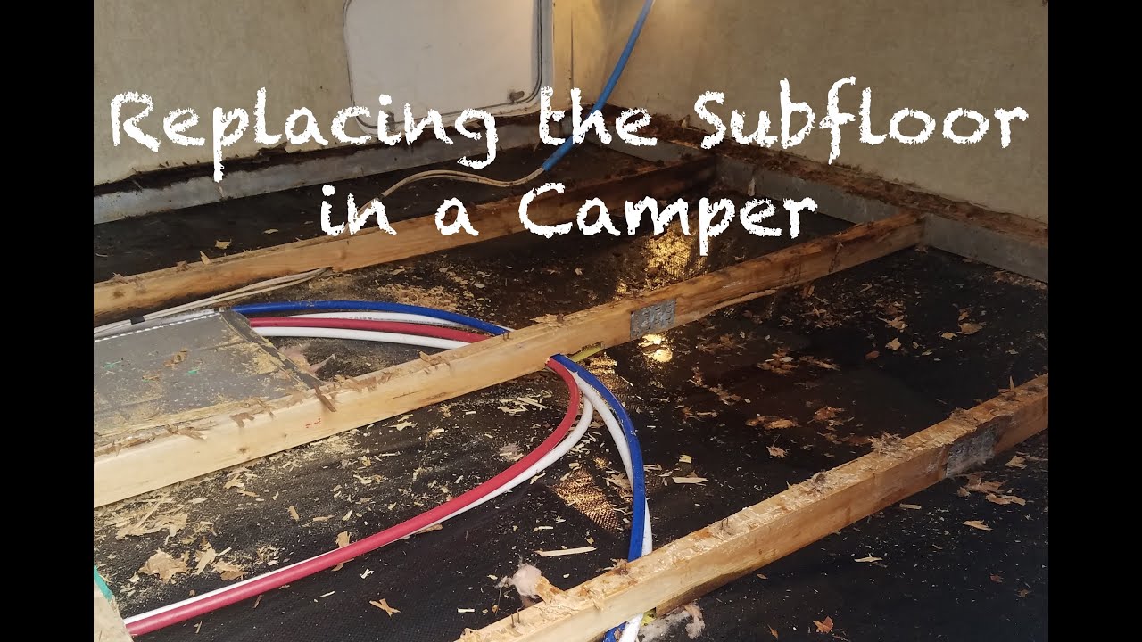 Ep. 7 DIY: Replacing subfloor in a camper. Life Goals