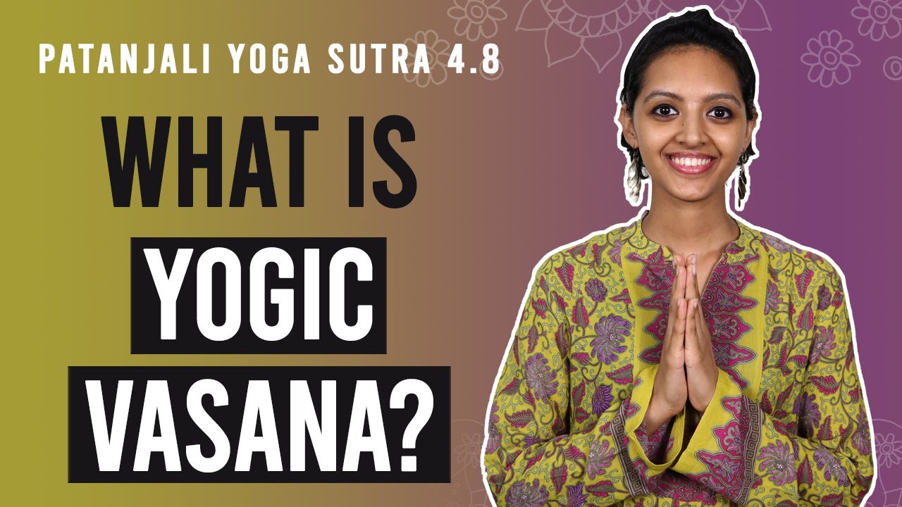 Patanjali Yoga Sutra 4.8 - What Is Yogic Vasana? | Yoga Teacher Training | Anvita Dixit