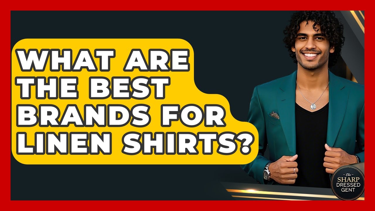 What Are The Best Brands For Linen Shirts? - The Sharp Dressed Gent