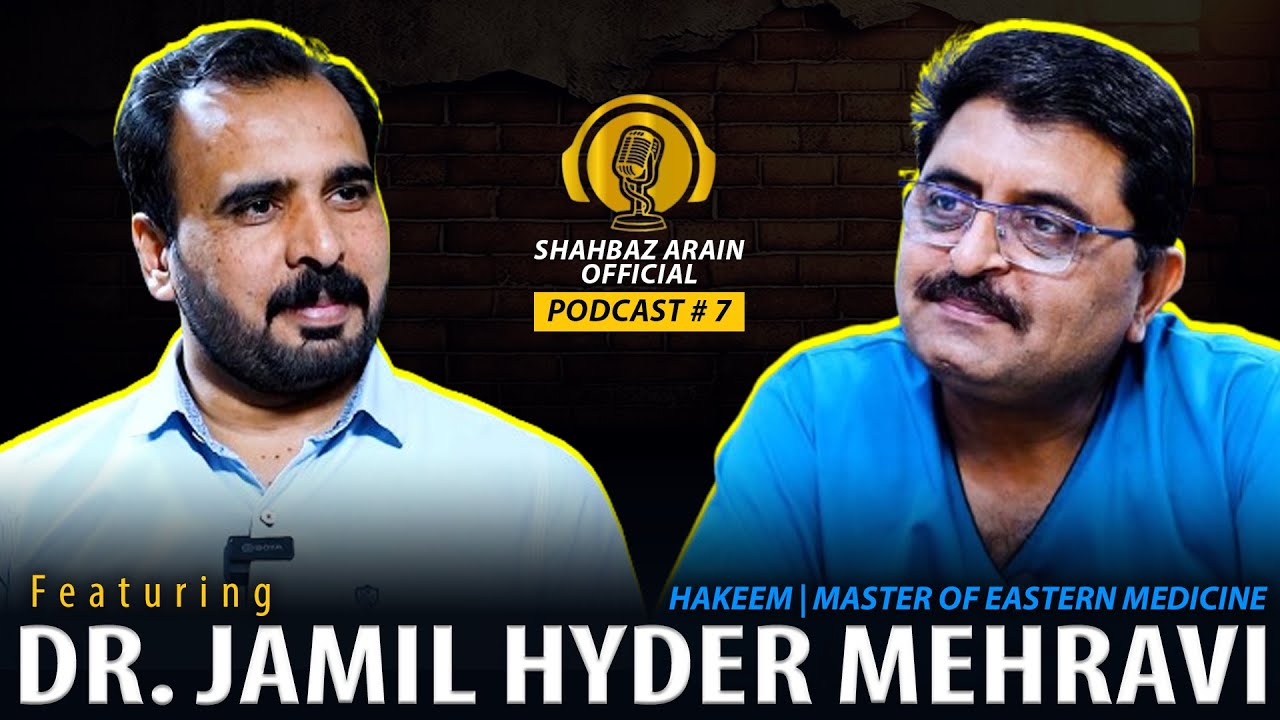 DR. JAMIL MEHRAVI Ft. SHAHBAZ ARAIN OFFICIAL | EP # 07 | SHAHBAZ ARAIN PODCAST