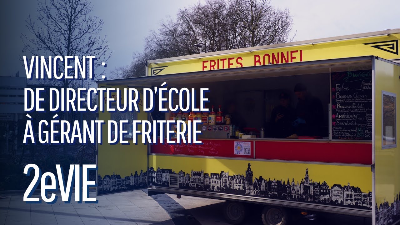 VINCENT : DE DIRECTEUR D'ÉCOLE À GÉRANT DE FRITERIE - 2e Vie