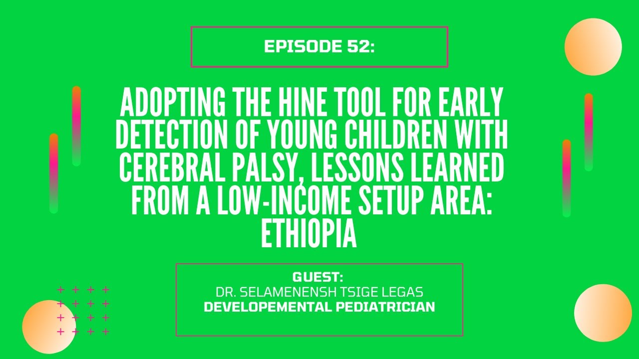 Episode #52- Adopting the (HINE) tool for Early Detection of CP in Low Income Settings