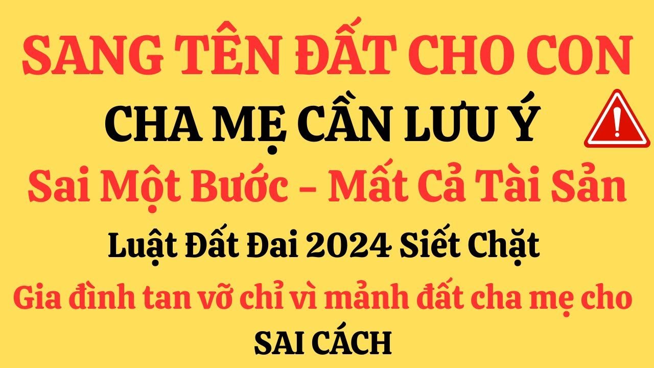 Hướng dẫn chuyển nhượng đất cho con cái đúng luật – Đừng để mất đất vì hiểu sai thủ tục