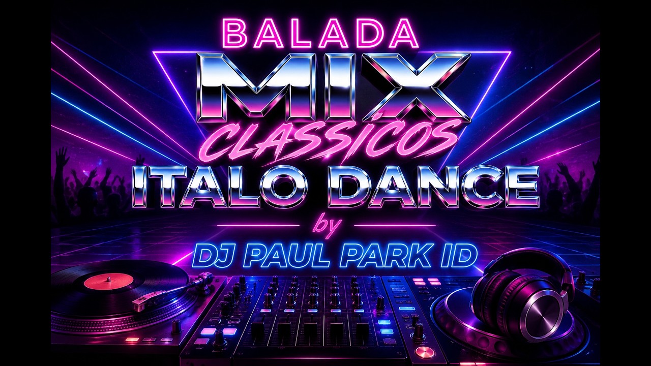 Balada Mix Italo Dance Classicos by DJ Paul Park ID