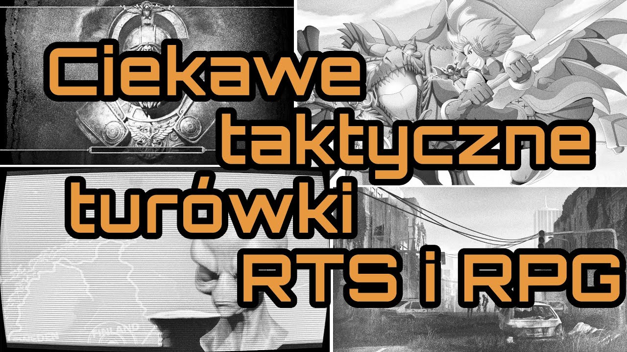Ciekawe taktyczne tur&oacute;wki, RTS i RPG (kr&oacute;tki przegląd)