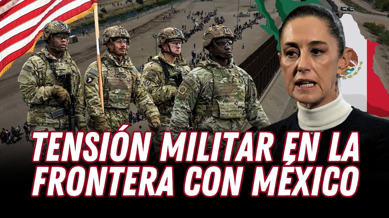 ESTADOS UNIDOS despliega MILITARES y MÉXICO pide RESPETO en la FRONTERA | Gestión
