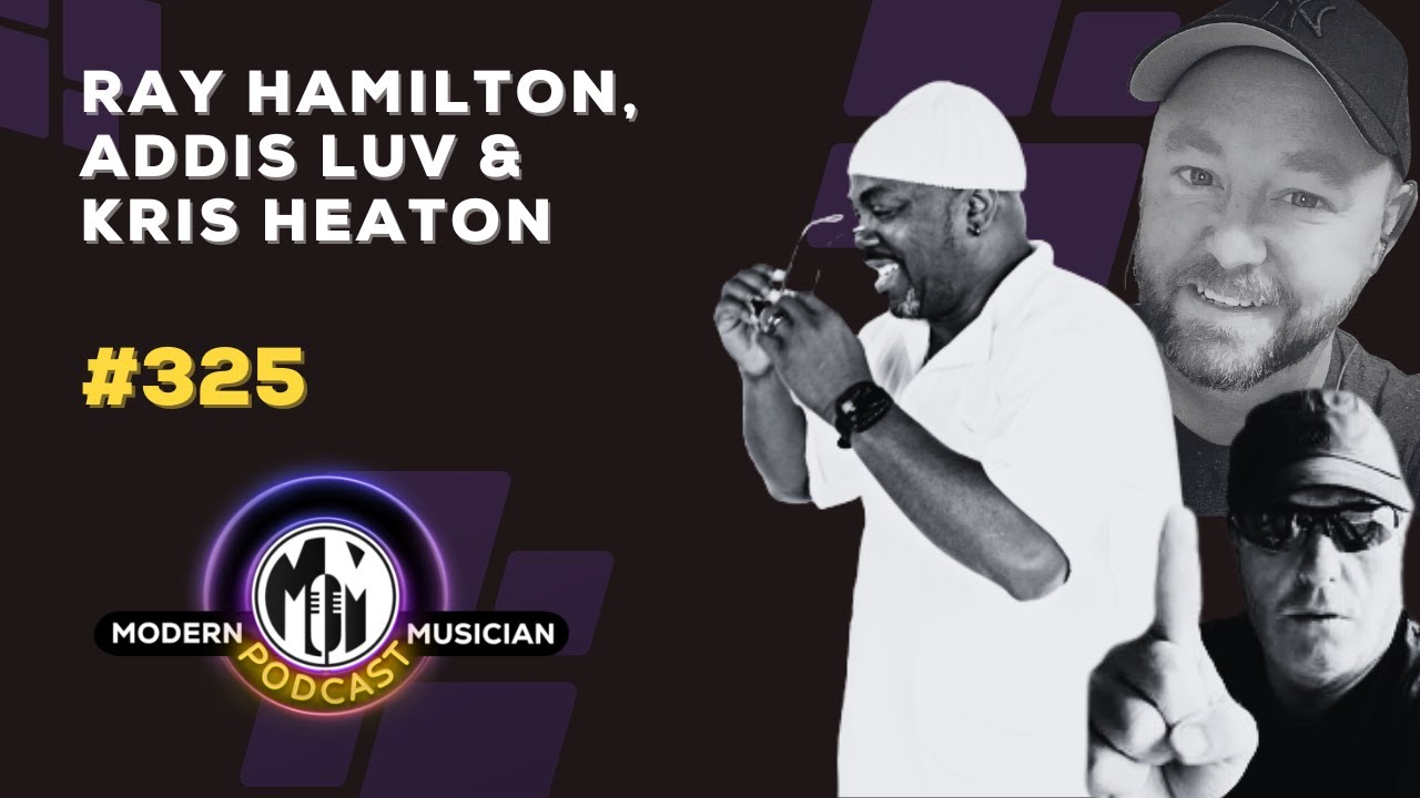 Ray Hamilton, Addis Luv & Kris Heaton: Insider Secrets to Landing Major Label and Sync Deals | #325