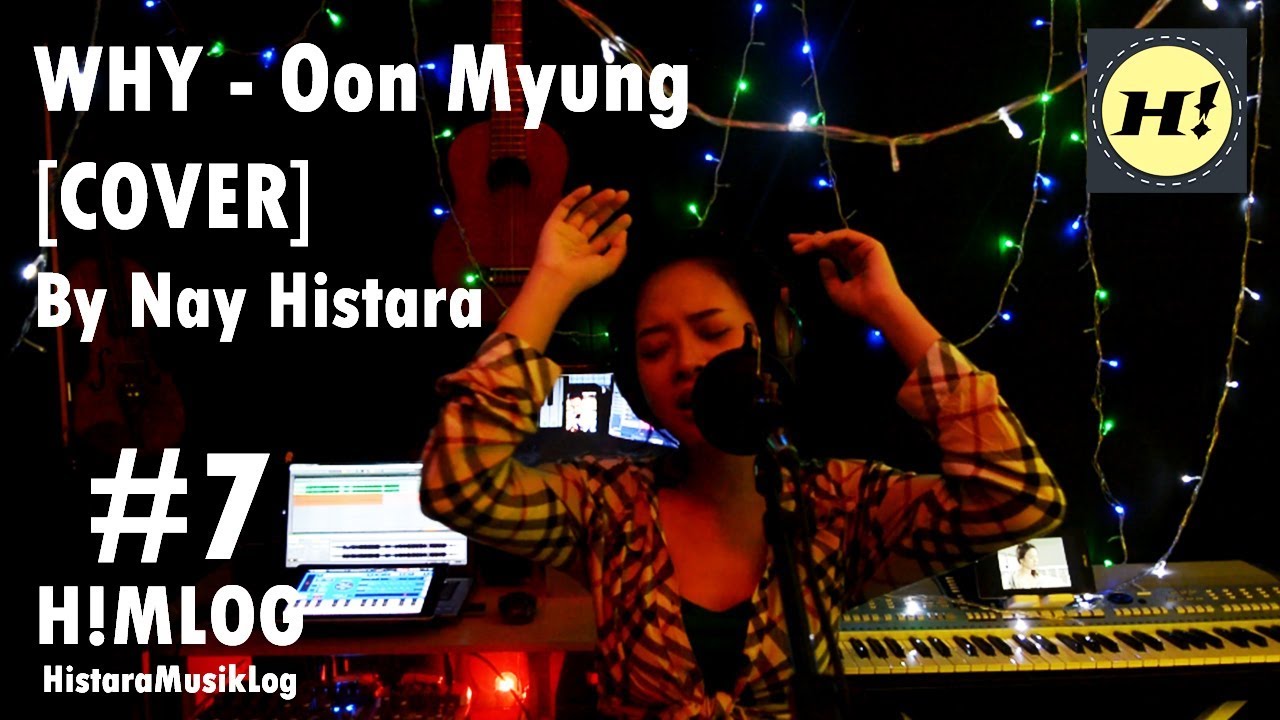 OON MYUNG - WHY OST FULL HOUSE (COVER) By Nay Histara | H!MLOG #7
