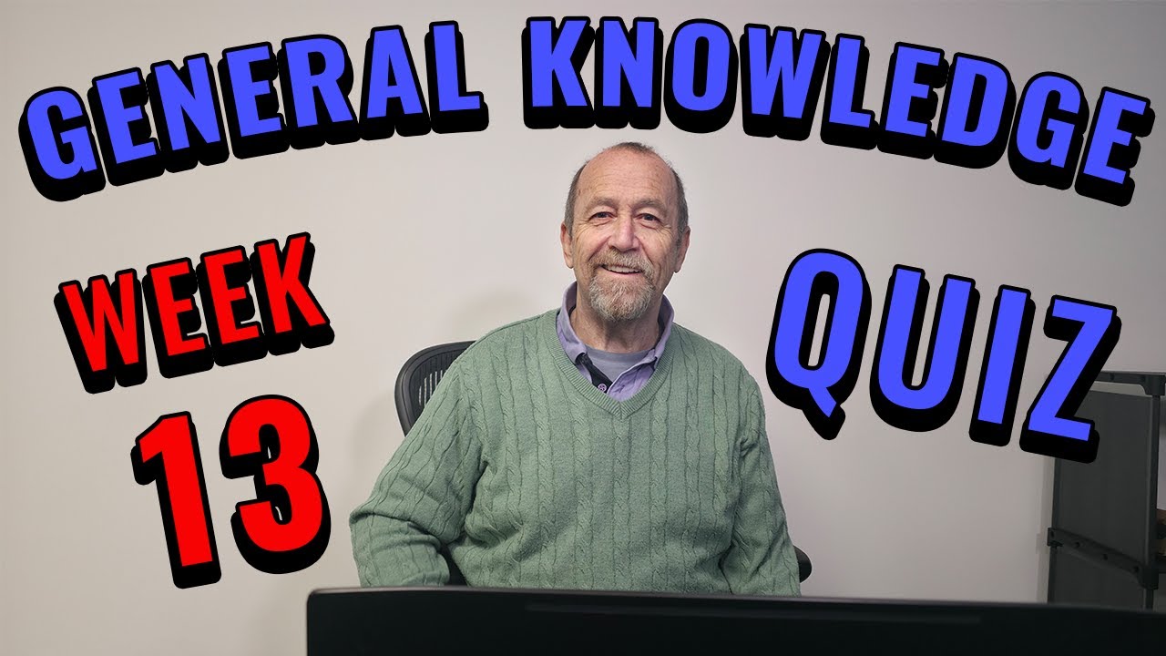 GENERAL KNOWLEDGE QUIZ (WEEK 13) - DR DOUGHTY'S QUIZ