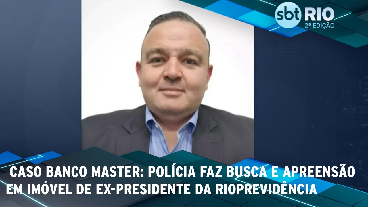 CASO BANCO MASTER: Polícia faz busca e apreensão em imóvel de ex-presidente da Rioprevidência