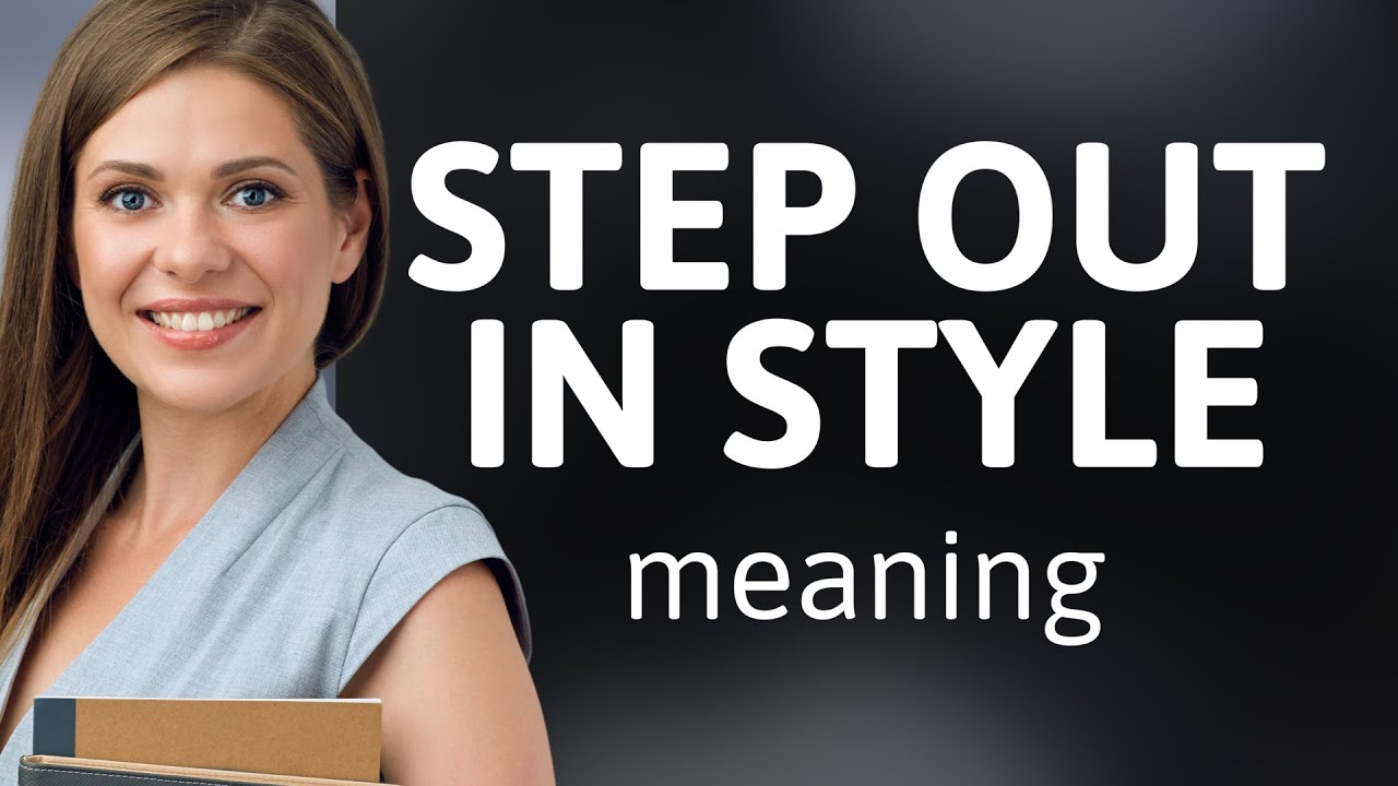 Step Out in Style: Unravel the Meaning