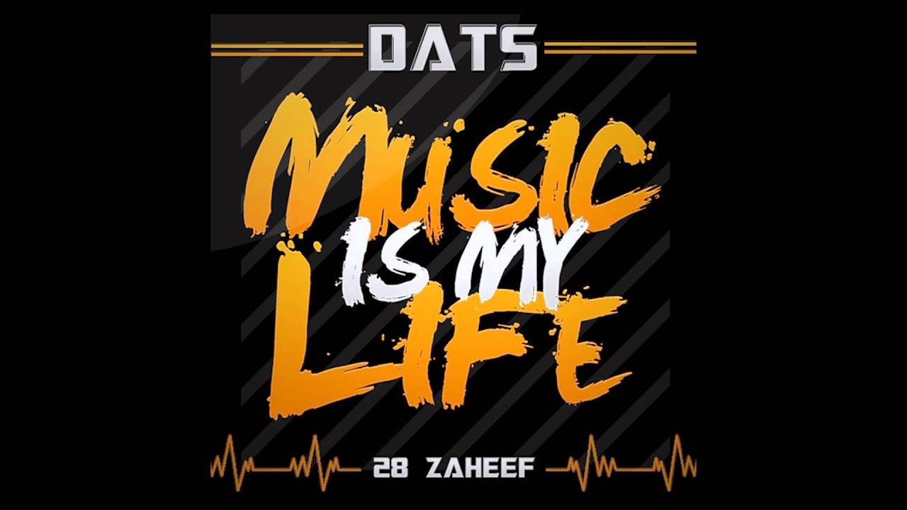 D.A.T.S [28 ZAHEEF] - MUSIC IS MY LIFE