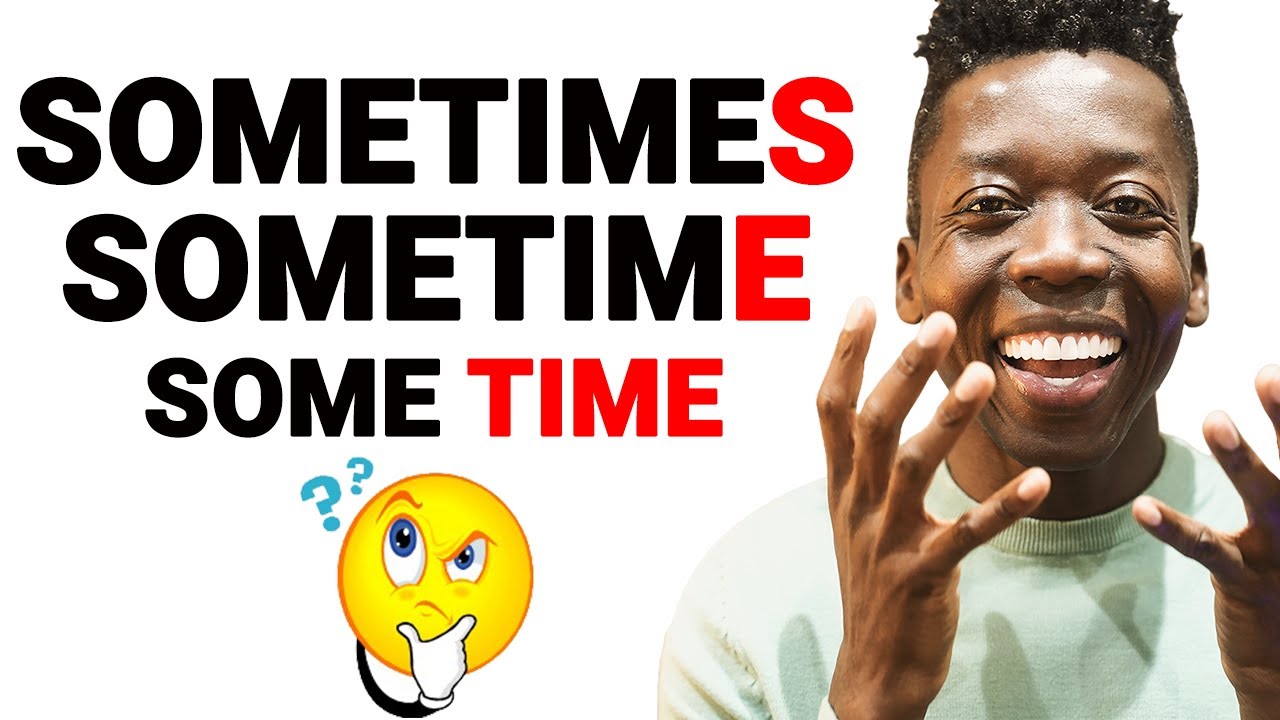 Différence Entre: Sometimes, Sometime, Some time