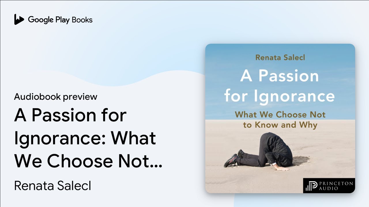 A Passion for Ignorance: What We Choose Not to&hellip; by Renata Salecl &middot; Audiobook preview