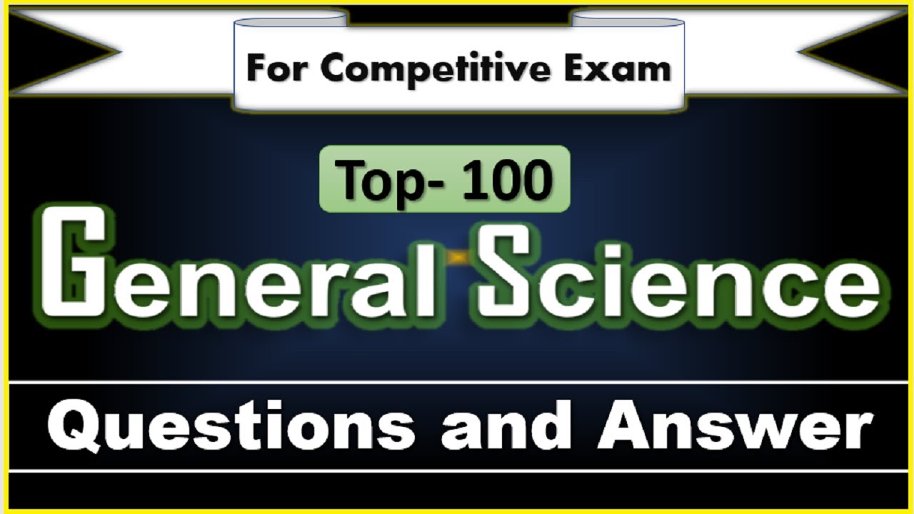 general science - top 100 general science questions and answers for competitive exams in english