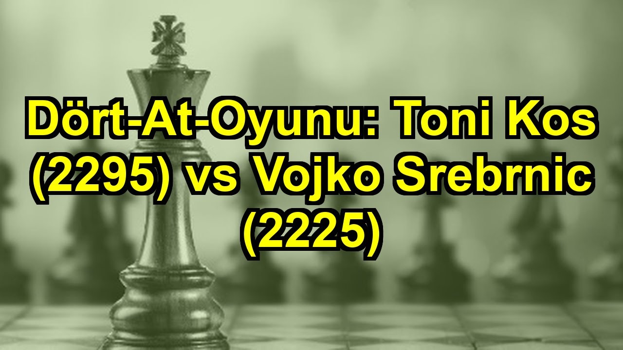 Dört-At-Oyunu: Toni Kos (2295) vs Vojko Srebrnic (2225)