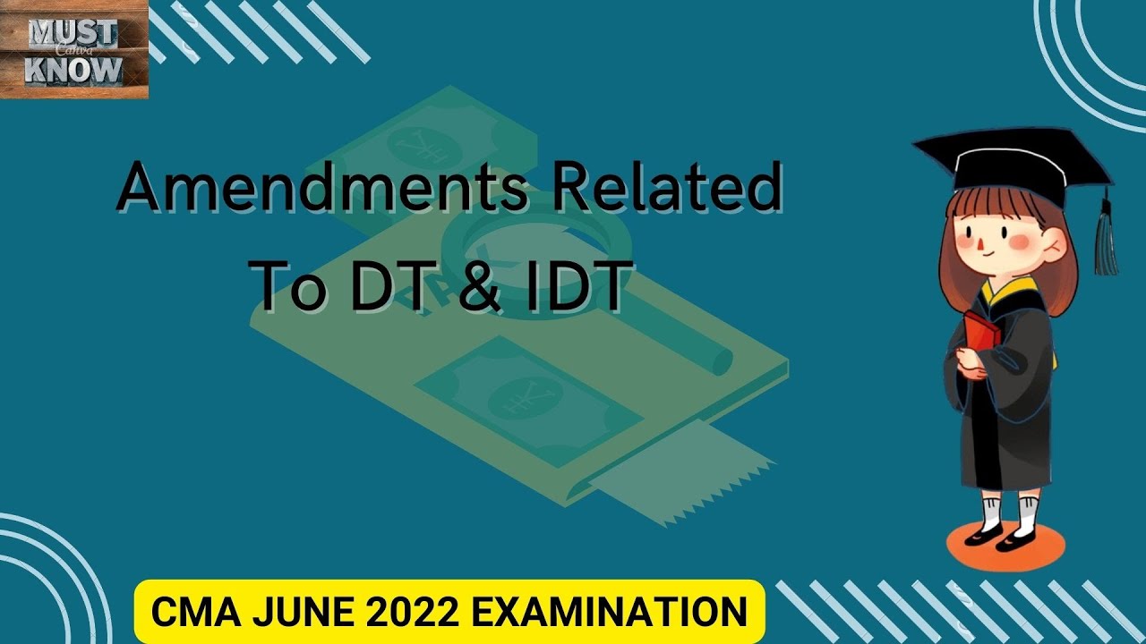 Amendments related to DT & IDT For CMA June 2022 Examination