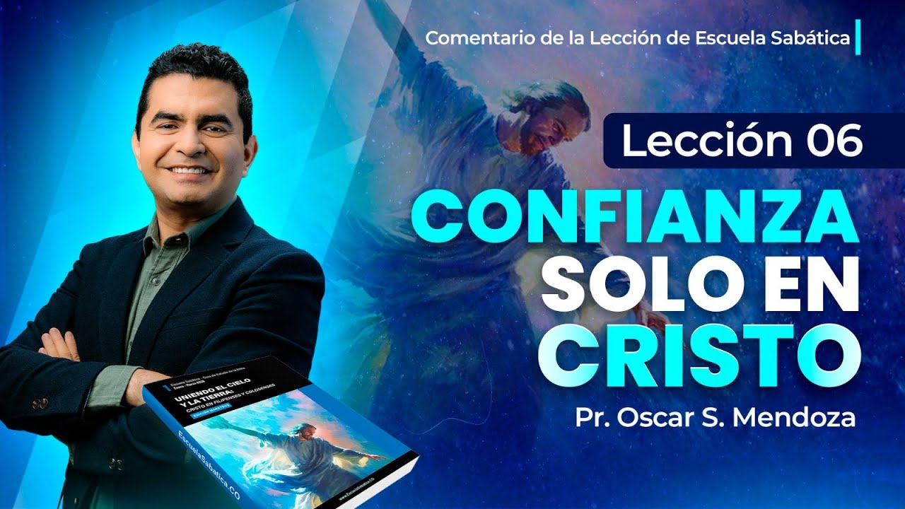 🔴 LECCIÓN NRO. 06: "Confianza solo en Cristo" | Escuela Sabática | Pr. Oscar S. Mendoza