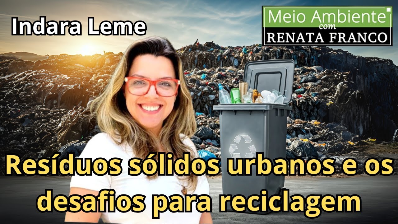 Resíduos sólidos urbanos e os desafios para reciclagem - Meio Ambiente com Renata Franco