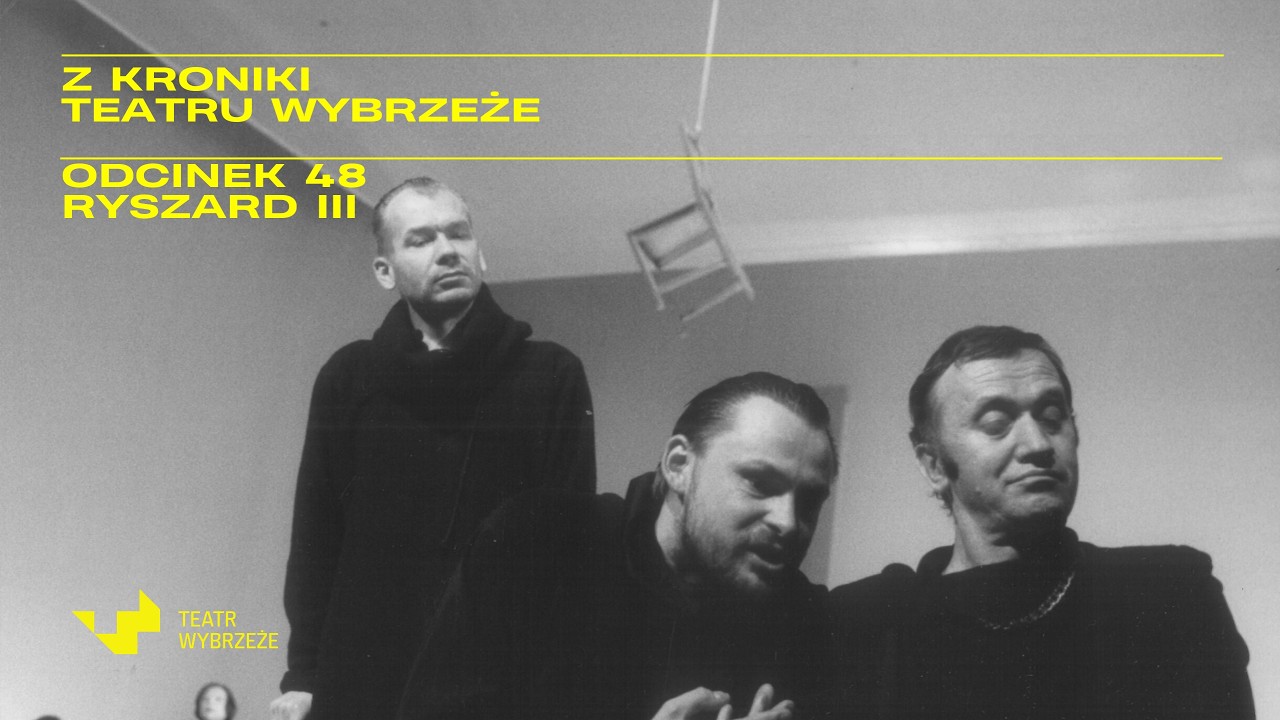 Z KRONIKI TEATRU WYBRZEŻE ODCINEK 48 RYSZARD III