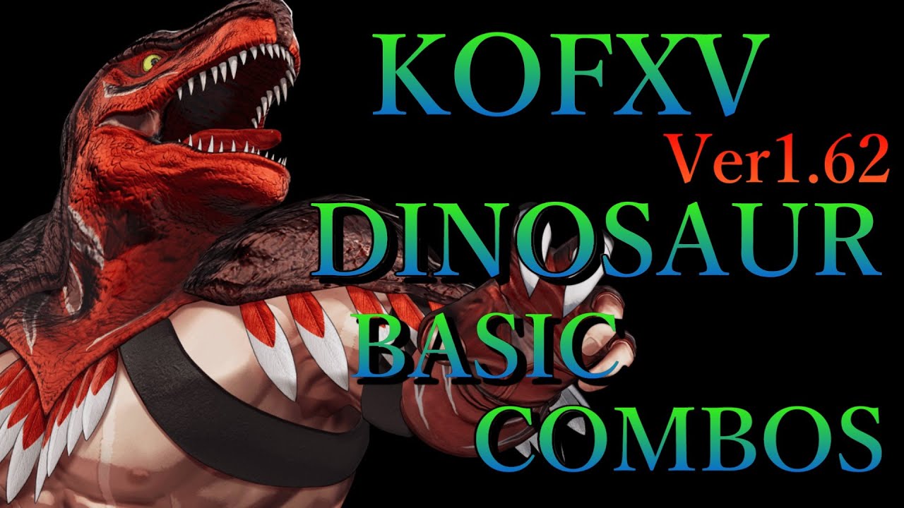 【Ver1.62】THE KING OF FIGHTERS XV キングオブダイナソー 基本 コンボ【 KOFXV KING OF DINOSAURS BASIC COMBOS 】