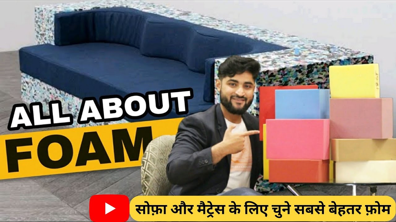 Complete Guide for FOAM | How to select Foam for your Sofa, Mattress & Cushioning | Types & Details