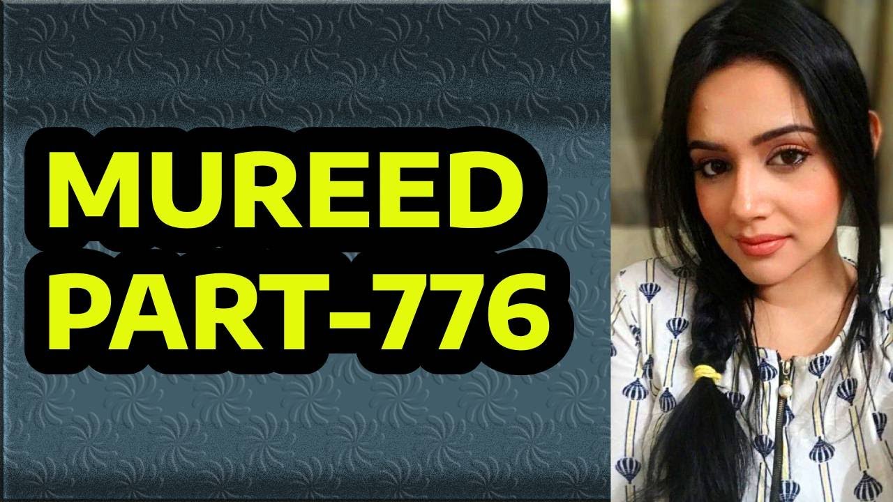 MUREED PART-776 | AN EMOTIONAL & HEART TOUCHING URDU STORY