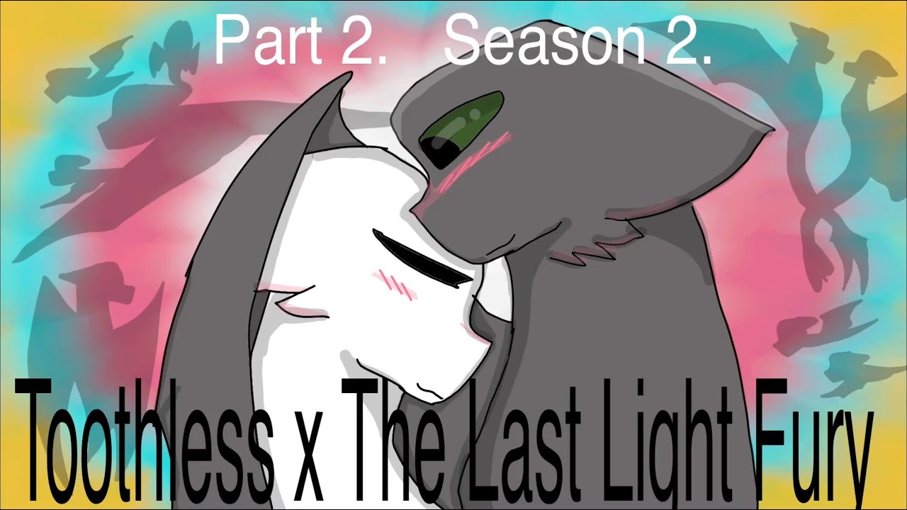 Toothless x The Last Light Fury - Part 2. Season 2.