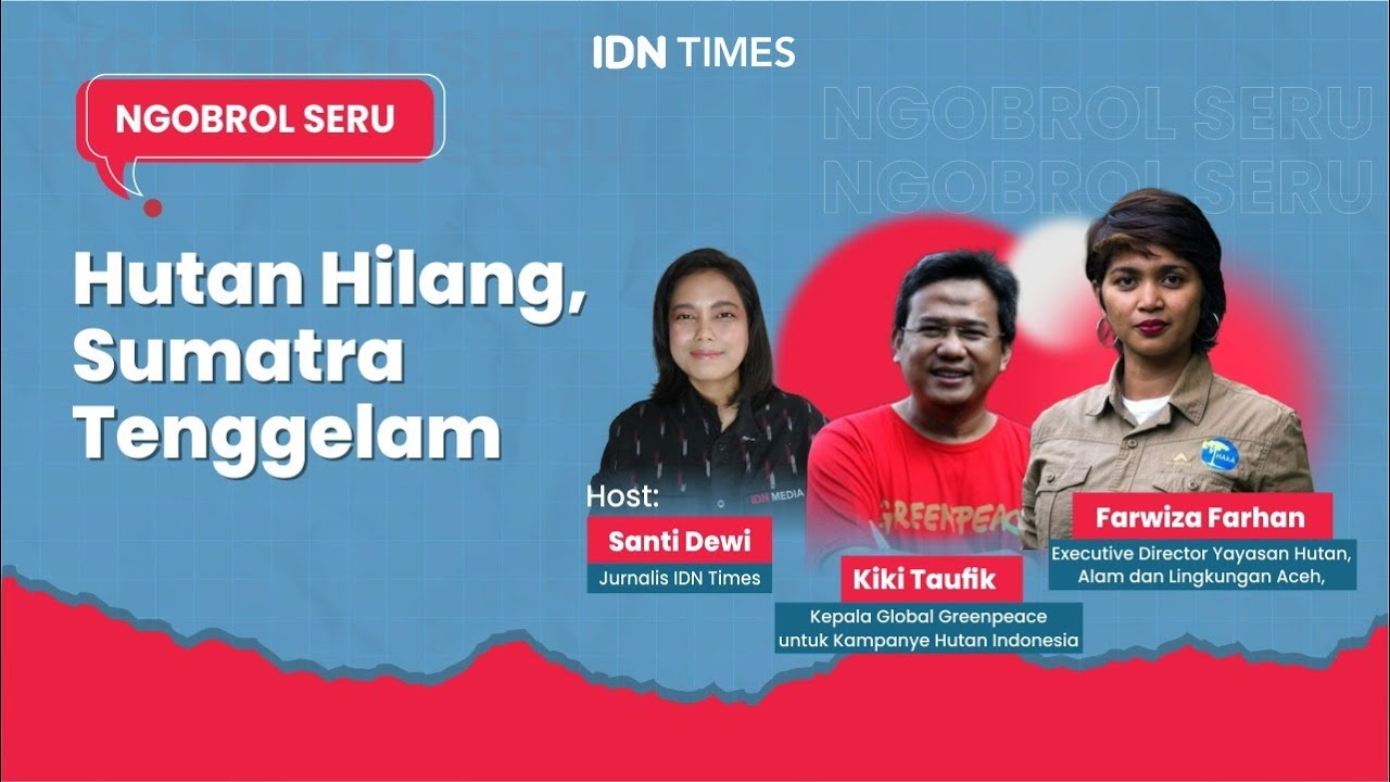 NGOBROL SERU: HUTAN HILANG SUMATRA TENGGELAM