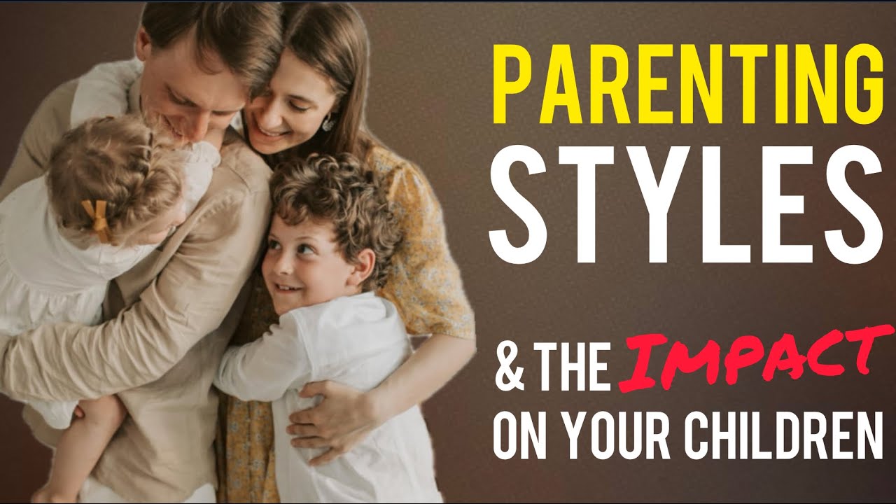 How The Main Parenting Styles Impact Our Children’s Emotional Growth 