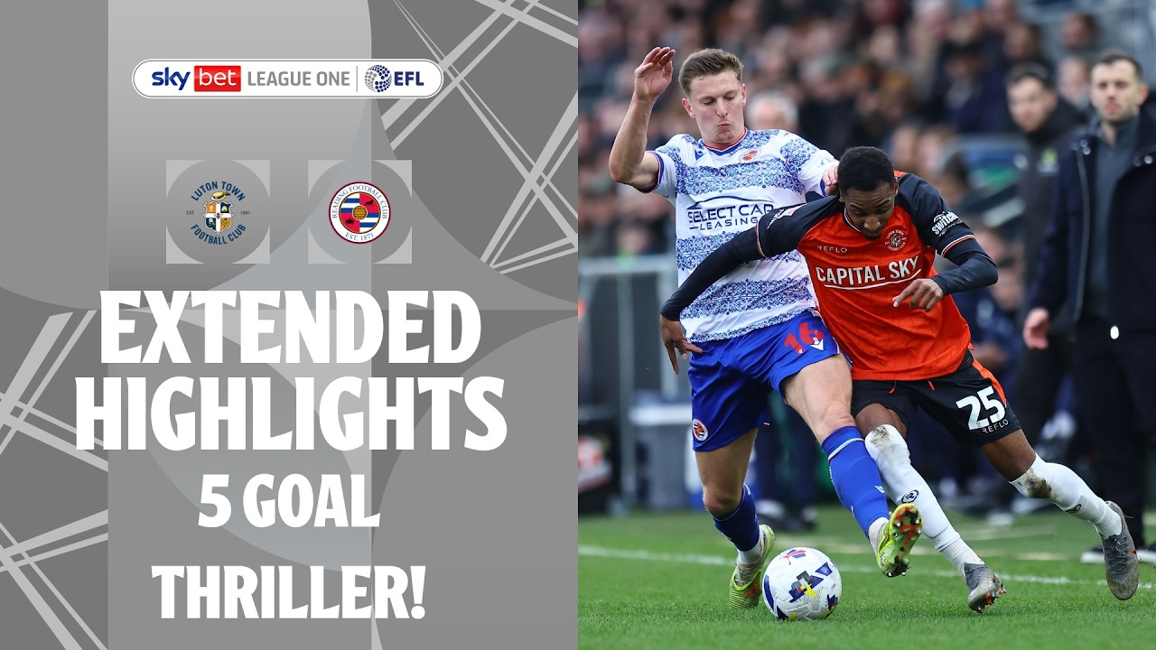 5 GOAL THRILLER! | Luton Town v Reading extended highlights