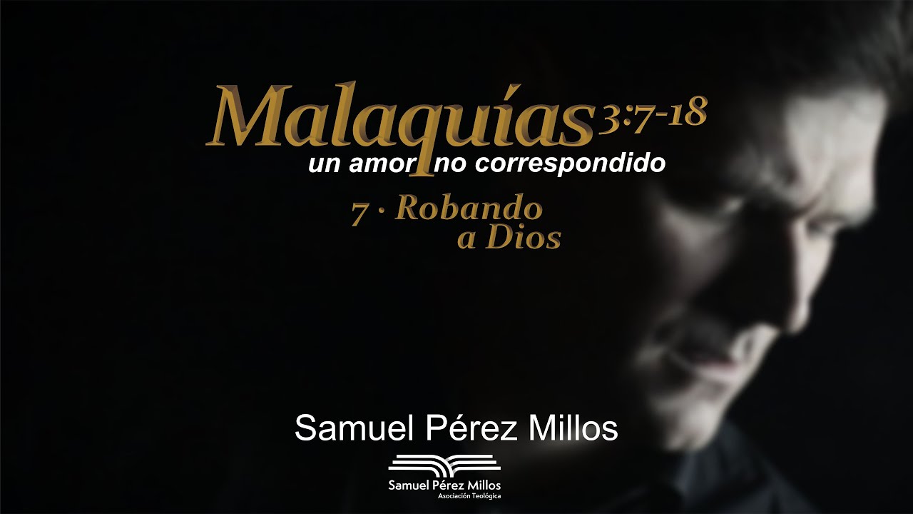 07 Malaquías - Robando a Dios - Samuel Pérez Millos