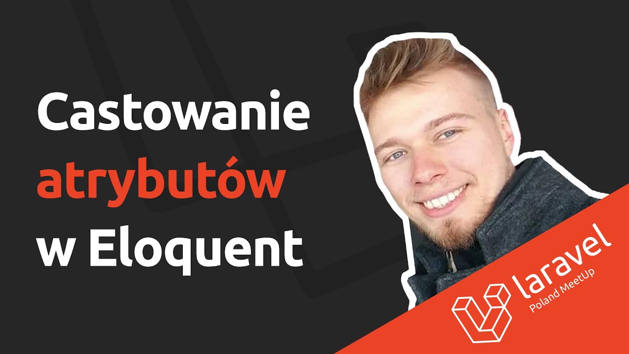 Kilka slajdów o castowaniu atrybutów w Eloquent - Miłosz Dziurzyński