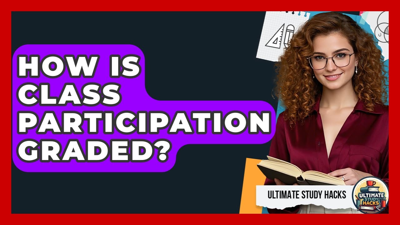 How Is Class Participation Graded? - Ultimate Study Hacks