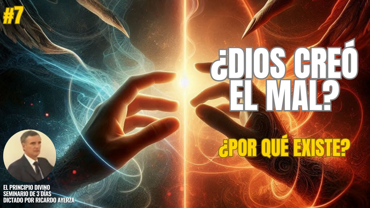 7. ¿DIOS creó el MAL? ¿por qué existe? ¿qué características tiene? (Ricardo Ayerza)