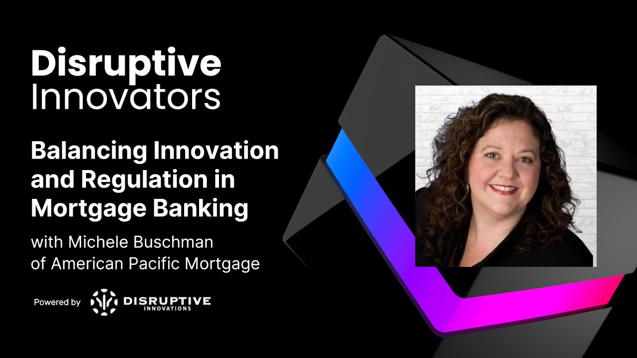 Balancing Innovation and Regulation in Mortgage Banking with Michele Buschman of American Pacific
