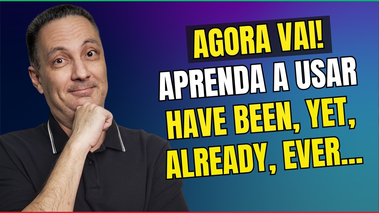APRENDA A USAR HAVE BEEN, NEVER, YET, ALREADY
