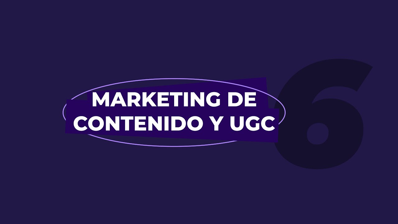 UGC y Marketing de Contenidos - Clase 6