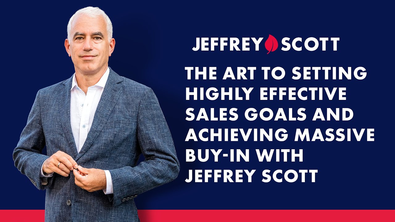 The Art to Setting Highly Effective Sales Goals and Achieving Massive Buy-In with Jeffrey Scott
