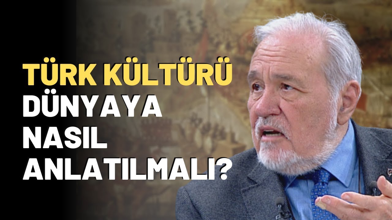 Türk Kültürü Dünyaya Nasıl Anlatılmalı?
