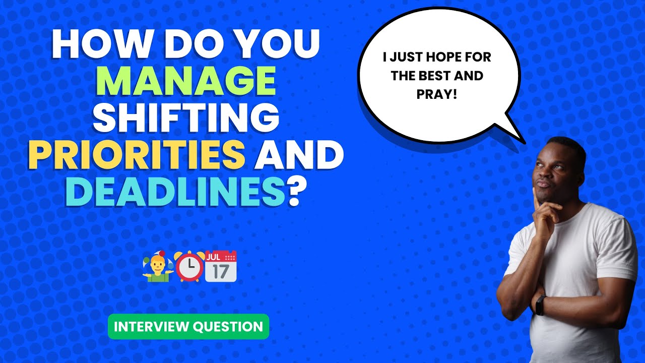 How do you manage shifting priorities and deadlines? | Interview Question