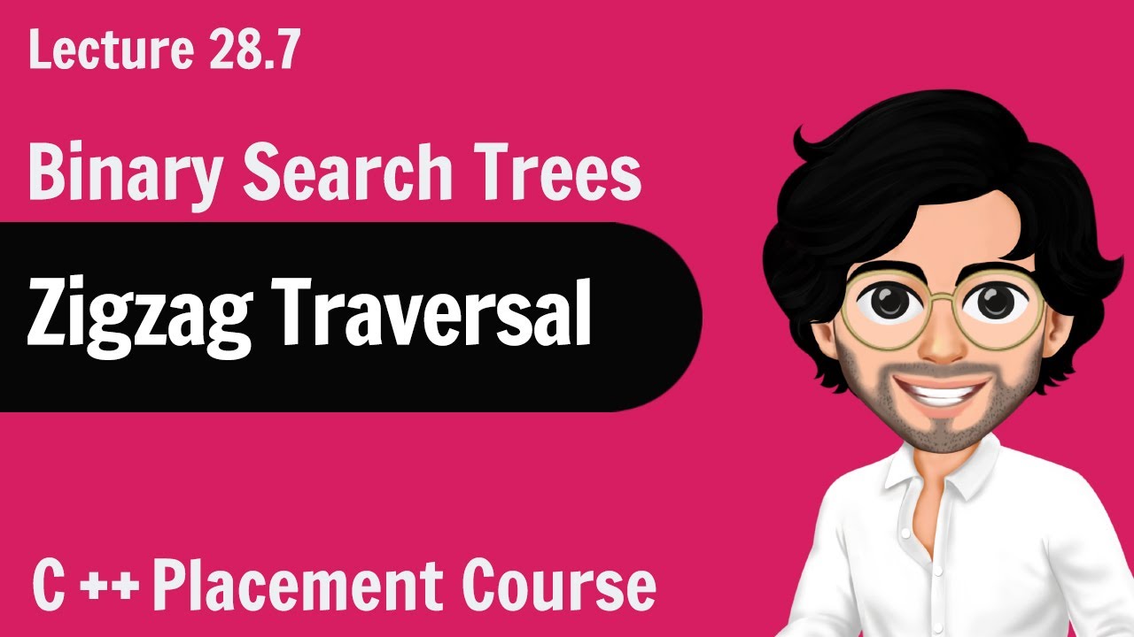 Zig Zag Traversal Binary Search Tree | C++ Placement Course | Lecture 28.7