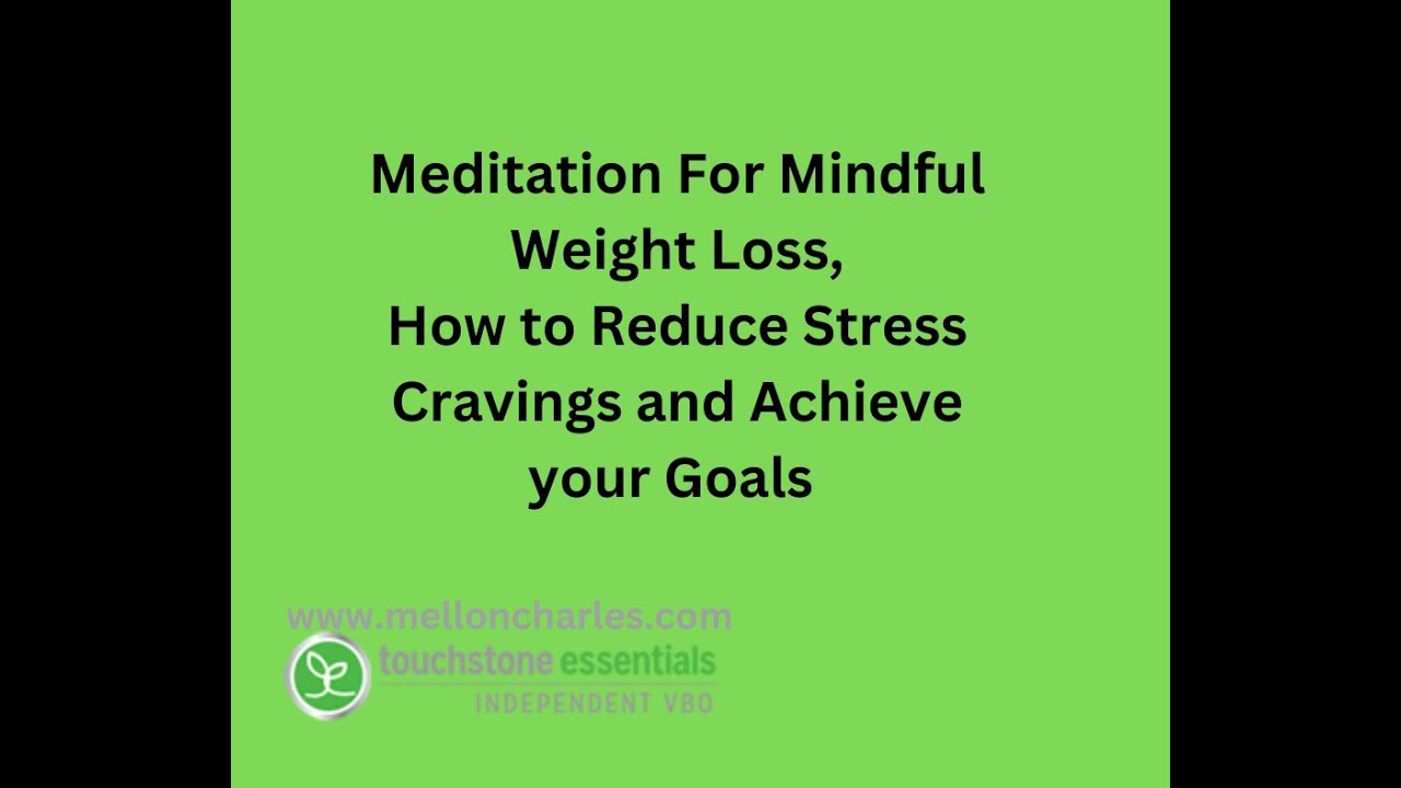 Meditation for Mindful Weight Loss, how to Reduce Stress Cravings and Achieve Your Goals