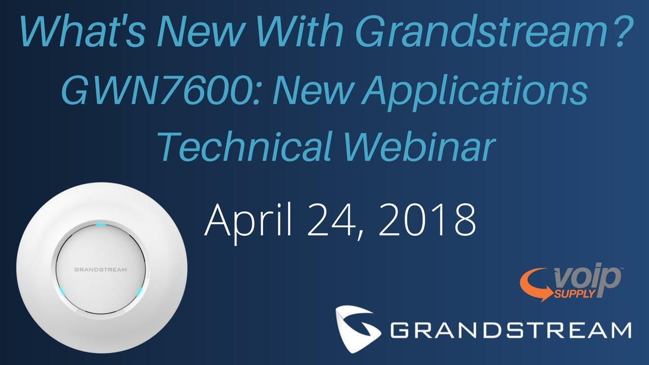 Grandstream GWN7600 Series Webinar | New Applications April 2018