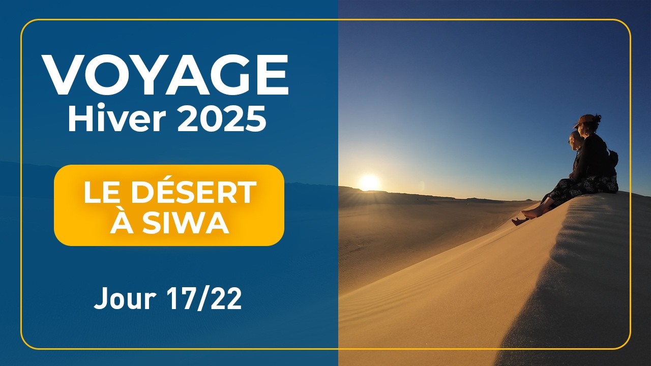 Voyage Hiver 2025 | Jour 17 - Siwa le désert (Égypte)