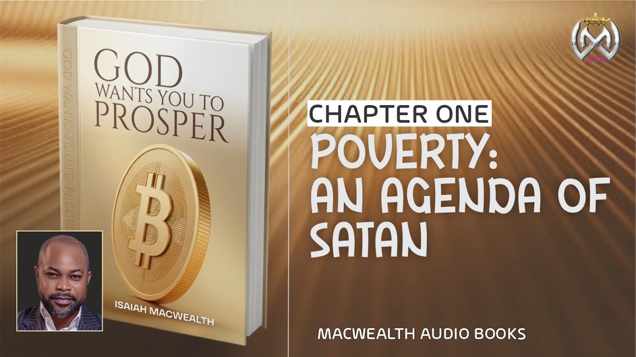 GOD WANTS YOU TO PROSPER || Chapter 1 - Poverty: An Agenda of Satan - Isaiah Macwealth
