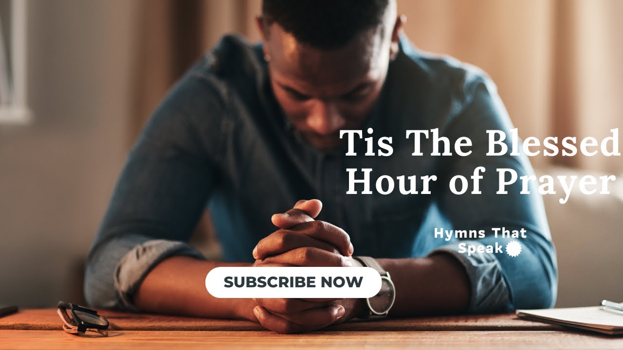Hymns That Speak | Tis the Blessed hour of Prayer