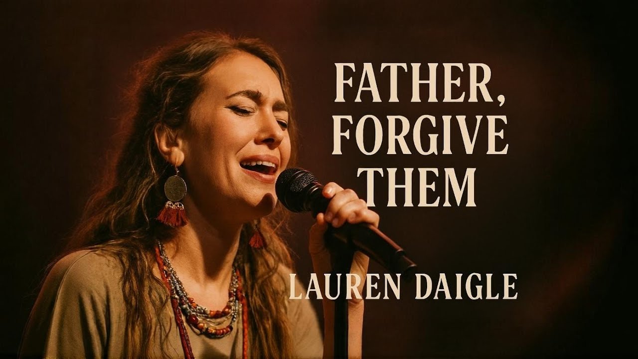 LAUREN DAIGLE | Father, Forgive Them | Powerful Worship Song | Cinematic Gospel Ballad
