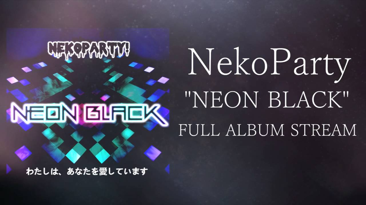 NekoParty - Neon Black  [FULL ALBUM STREAM]